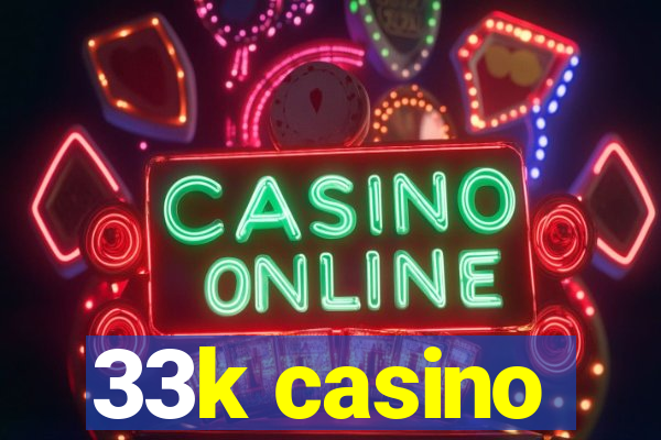 33k casino