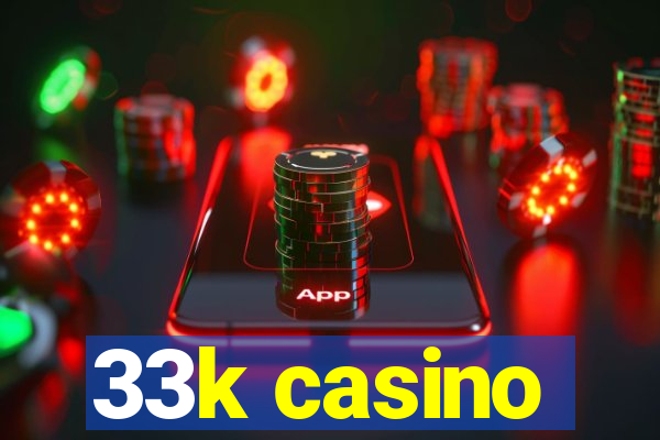 33k casino