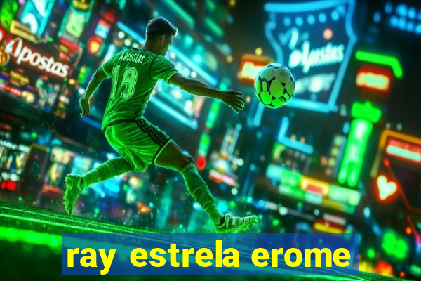 ray estrela erome