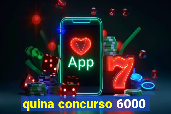 quina concurso 6000