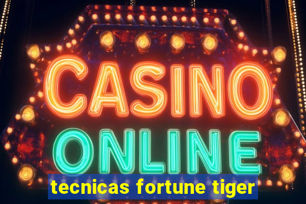 tecnicas fortune tiger