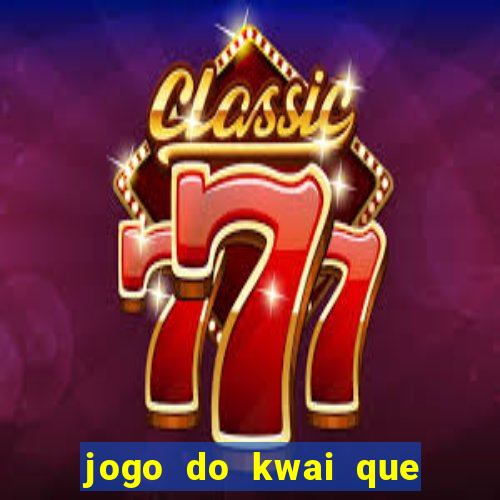 jogo do kwai que ganha dinheiro