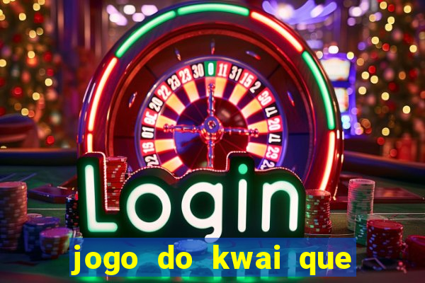 jogo do kwai que ganha dinheiro