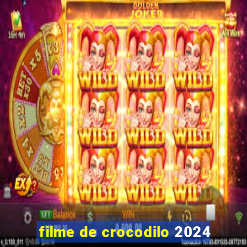 filme de crocodilo 2024