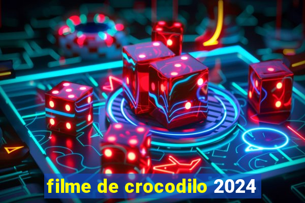 filme de crocodilo 2024