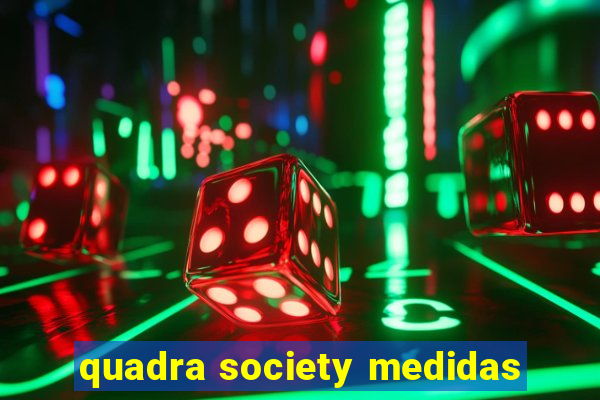 quadra society medidas