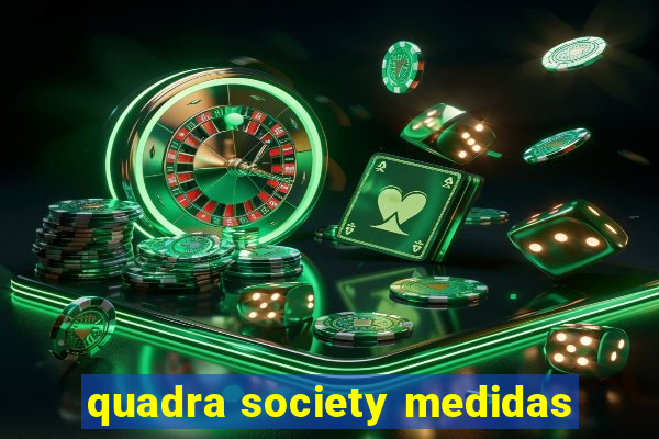 quadra society medidas