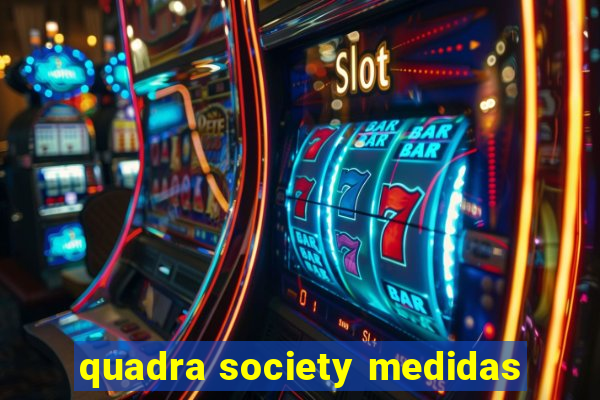 quadra society medidas