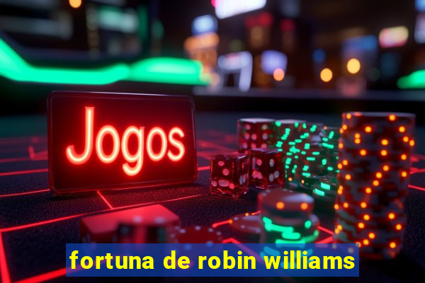 fortuna de robin williams