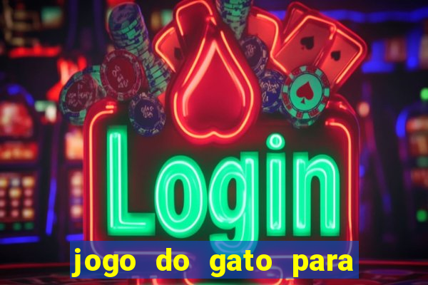 jogo do gato para ganhar dinheiro