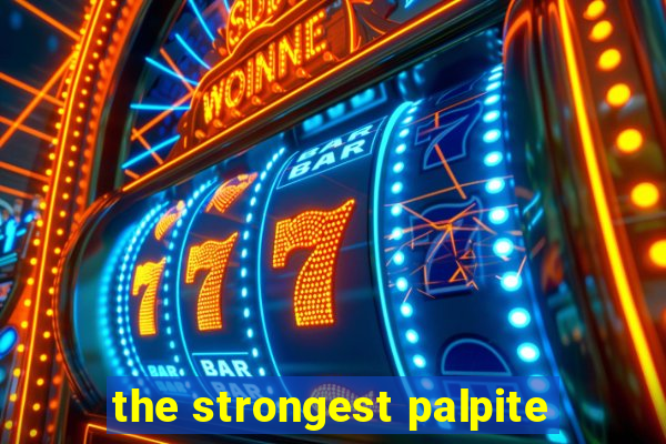 the strongest palpite