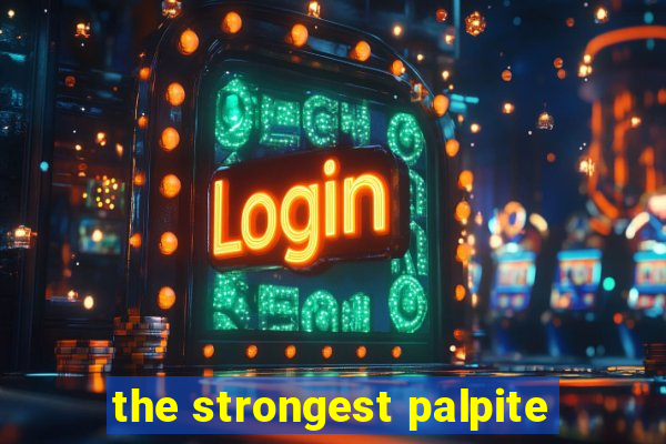 the strongest palpite