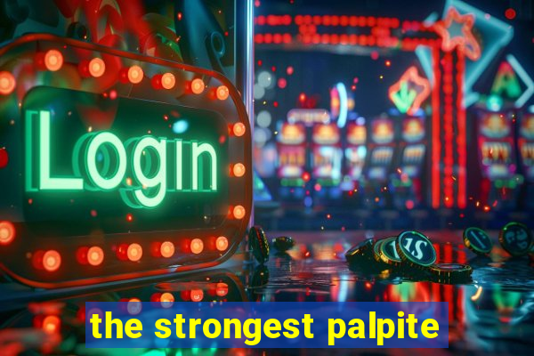 the strongest palpite