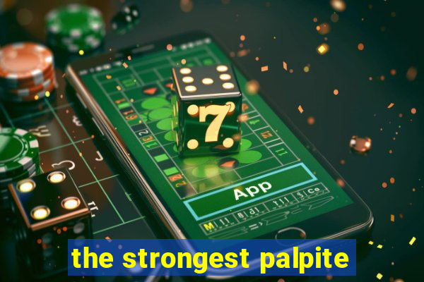 the strongest palpite