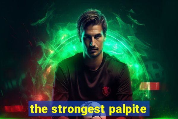 the strongest palpite