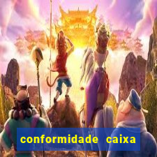 conformidade caixa quanto tempo demora