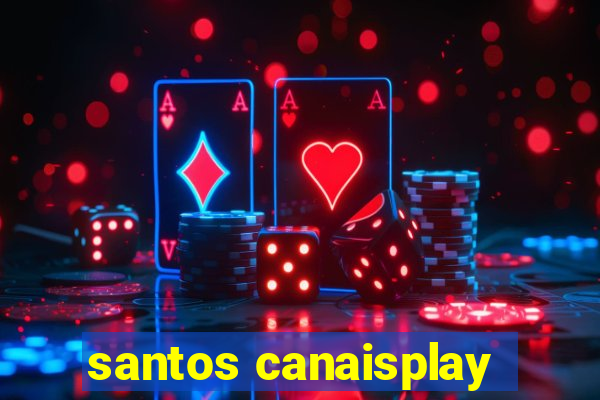 santos canaisplay