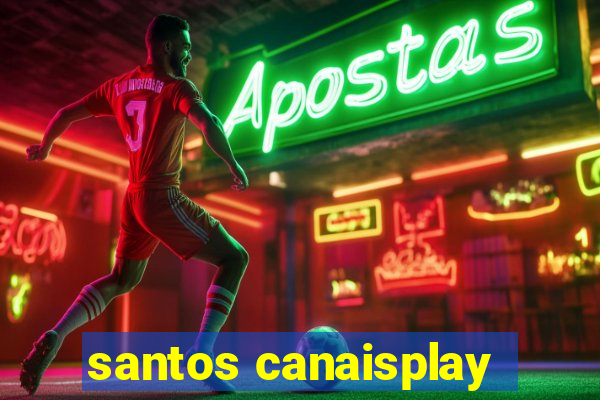 santos canaisplay