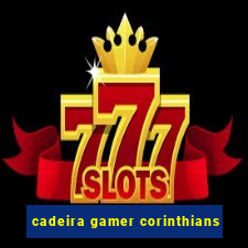 cadeira gamer corinthians