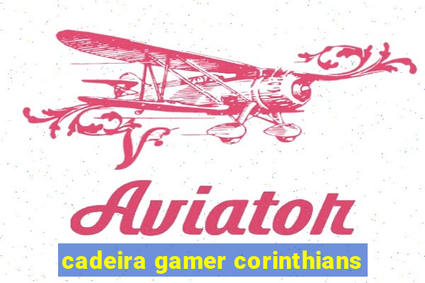 cadeira gamer corinthians