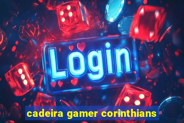 cadeira gamer corinthians