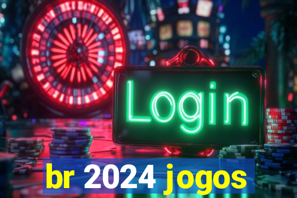 br 2024 jogos