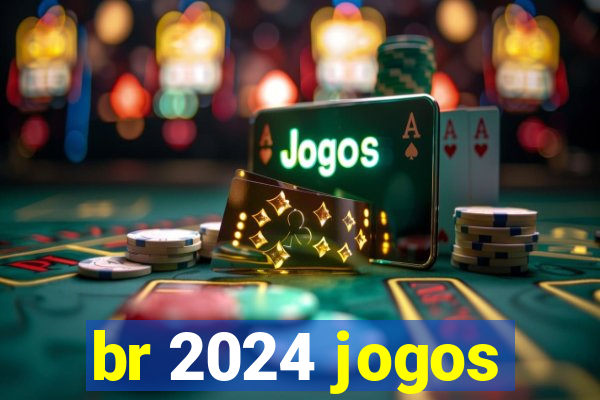 br 2024 jogos