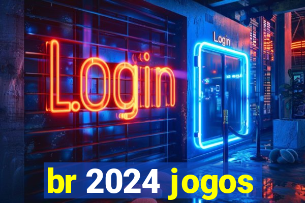 br 2024 jogos