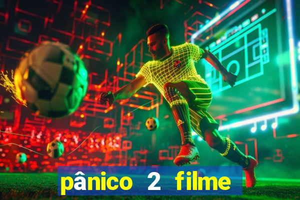 pânico 2 filme completo dublado mega filmes