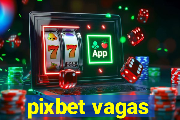 pixbet vagas