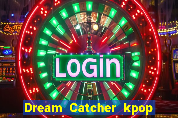 Dream Catcher kpop dreamcatcher kpop lightstick