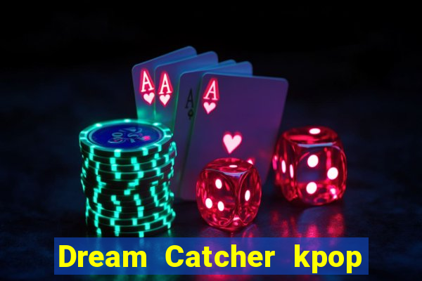 Dream Catcher kpop dreamcatcher kpop lightstick