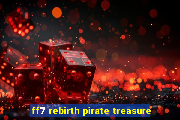 ff7 rebirth pirate treasure