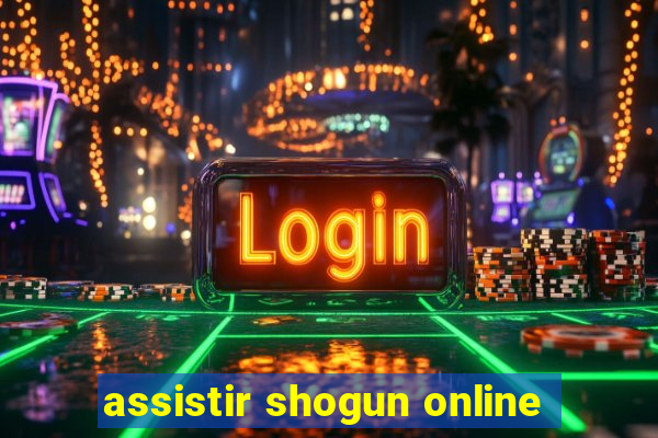 assistir shogun online