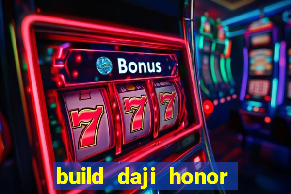 build daji honor of kings