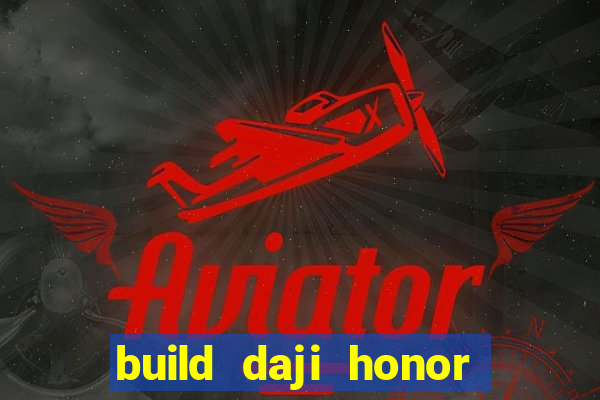 build daji honor of kings