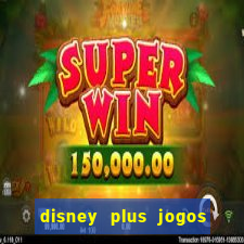 disney plus jogos de futebol