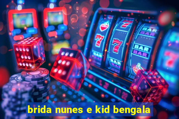 brida nunes e kid bengala