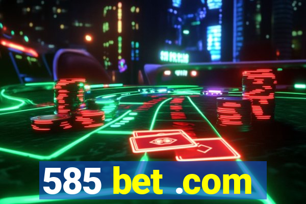 585 bet .com