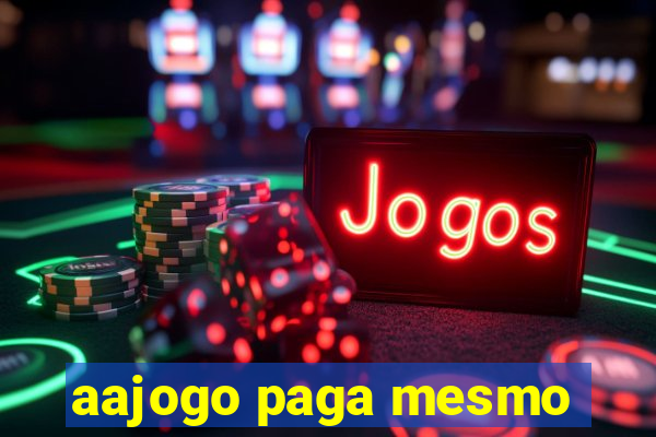 aajogo paga mesmo