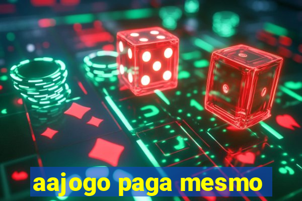 aajogo paga mesmo