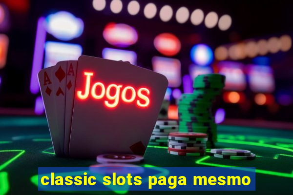 classic slots paga mesmo