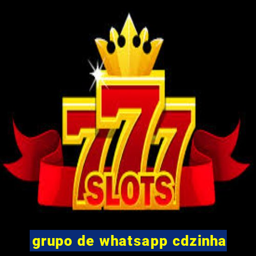 grupo de whatsapp cdzinha