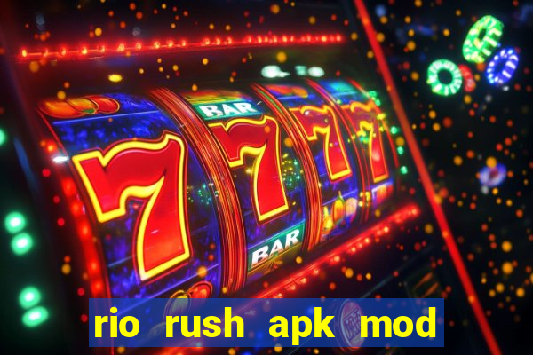 rio rush apk mod dinheiro infinito