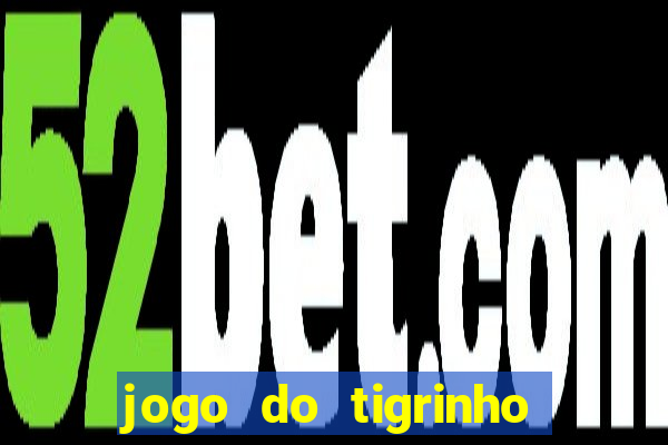 jogo do tigrinho sem deposito