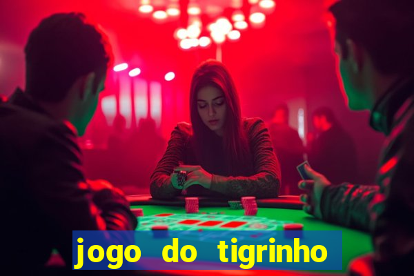 jogo do tigrinho sem deposito