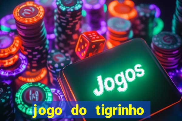 jogo do tigrinho sem deposito