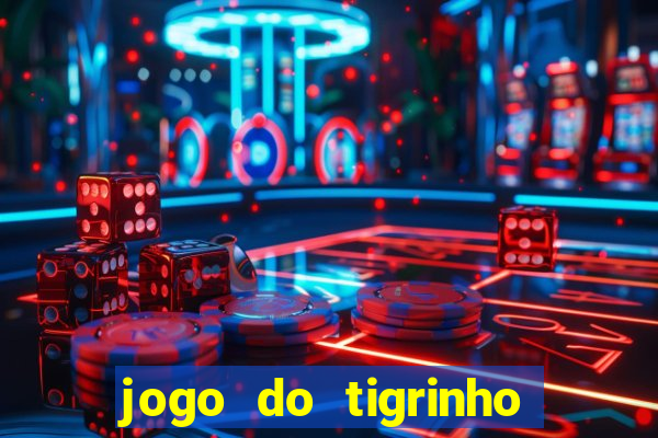 jogo do tigrinho sem deposito