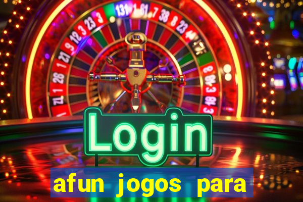 afun jogos para ganhar dinheiro