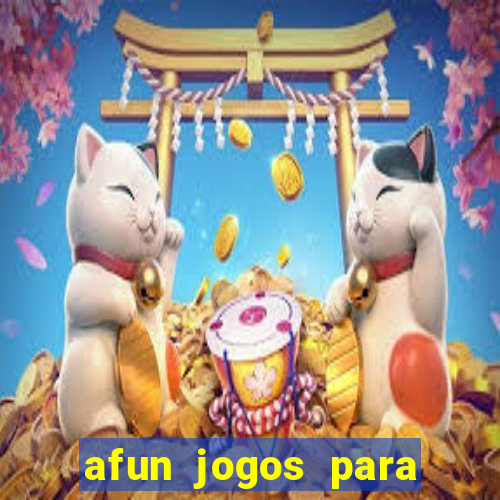 afun jogos para ganhar dinheiro